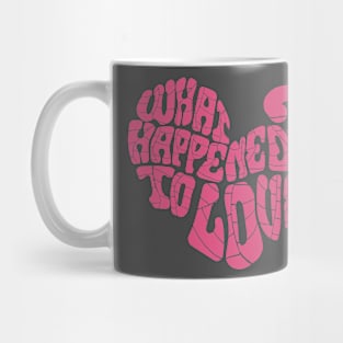 What happened to love? Mug